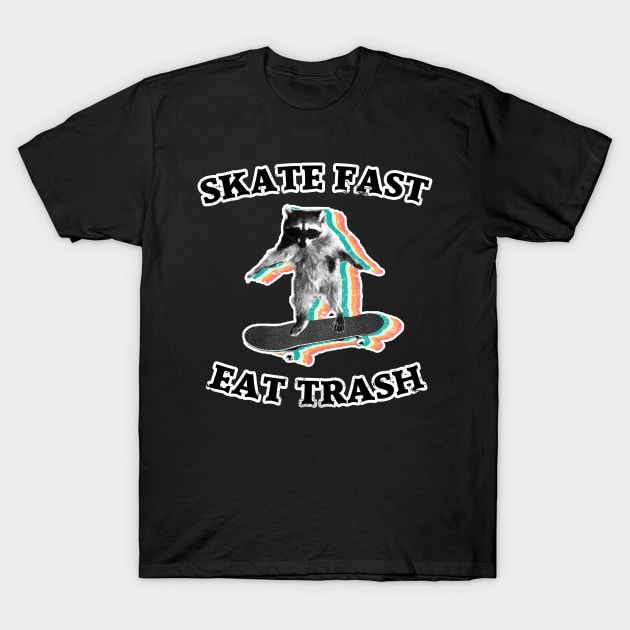 Skate fast Eat trash raccoon trash panda T-Shirt by GriffGraphics